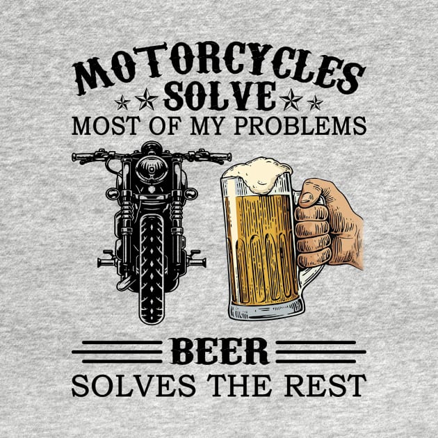 Motorcycles Solve Most Of My Problems Beer Solves The Rest by Jenna Lyannion